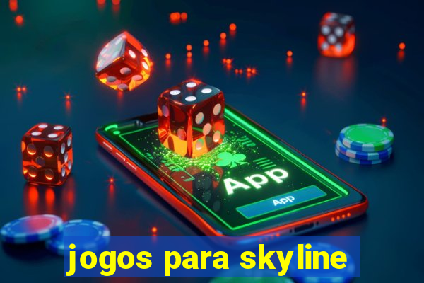 jogos para skyline